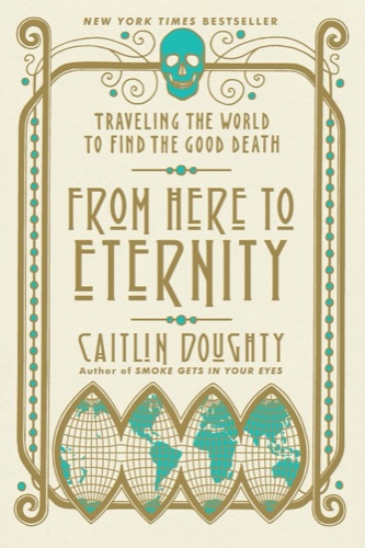From Here to Eternity by Caitlin Doughty book cover — reviewed by Amy Suto