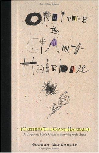 Book Review: Orbiting the Giant Hairball by Gordon MacKenzie