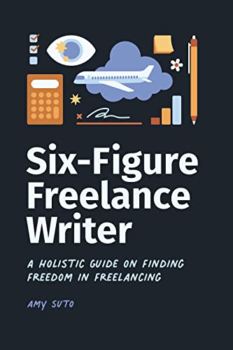 Six-Figure Freelance Writer — book by Amy Suto