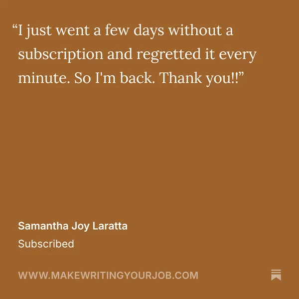 A Make Writing Your Job subscriber quote from Samantha about regretting days without it