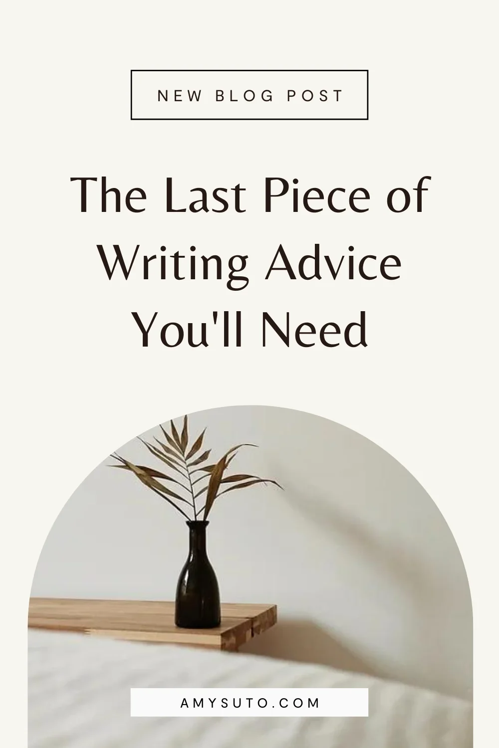 The last piece of writing advice you'll need