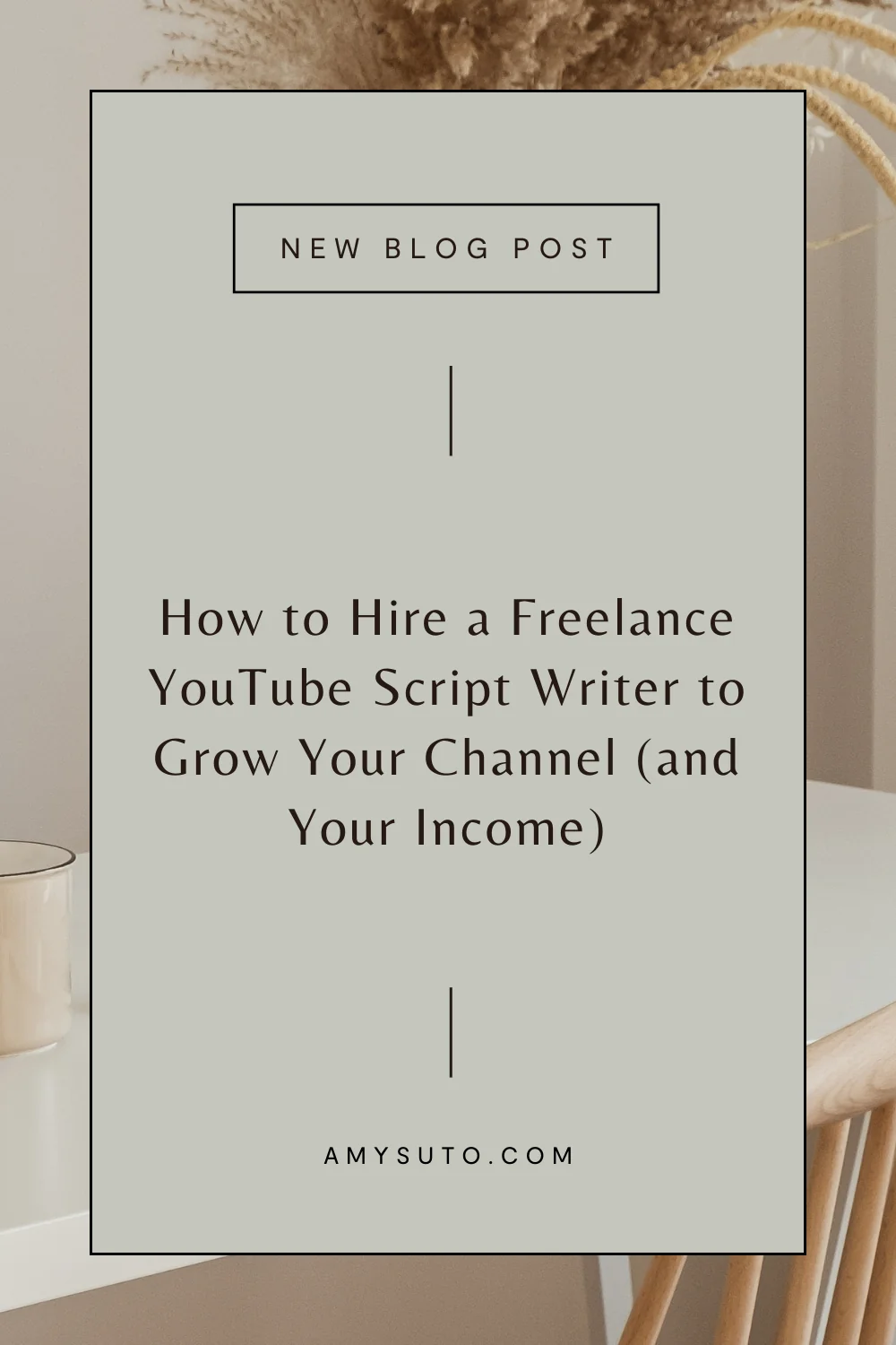 Graphic promoting a new blog post titled “How to Hire a Freelance YouTube Script Writer to Grow Your Channel (and Your Income)” on AmySuto.com — a guide for entrepreneurs and creators looking to grow on YouTube with professional script writing.
