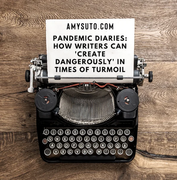 Amy-Suto-Coronavirus-Create-Dangerously-Times-of-Turmoil-Writers-Creatives-Pandemic-Survival-Guide