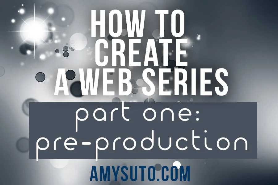 How to Create A Web Series [Part One: Pre-Production]