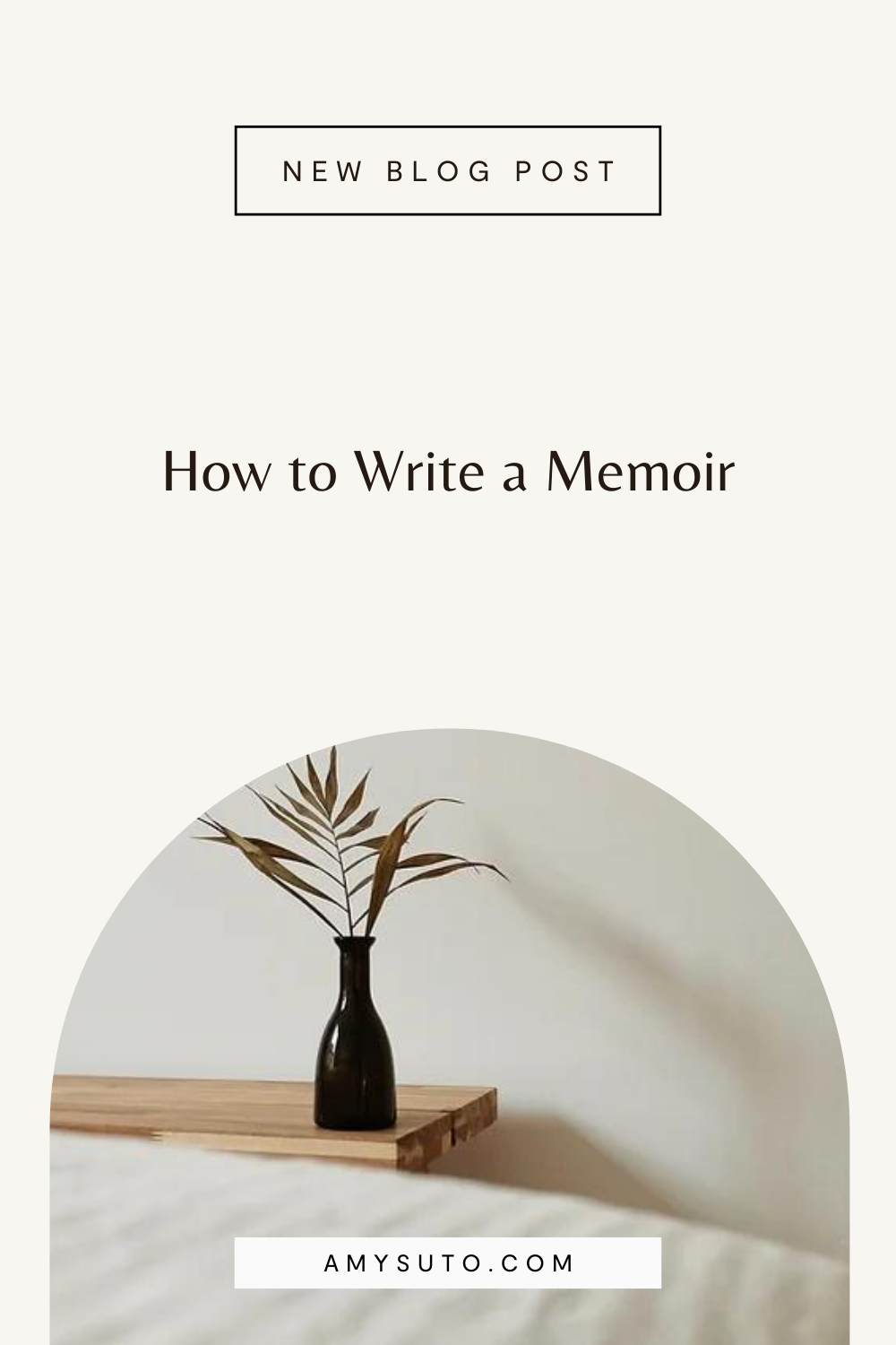 Minimalist promotional graphic for a new blog post titled “How to Write a Memoir” by memoir ghostwriter and developmental editor Amy Suto at amysuto.com